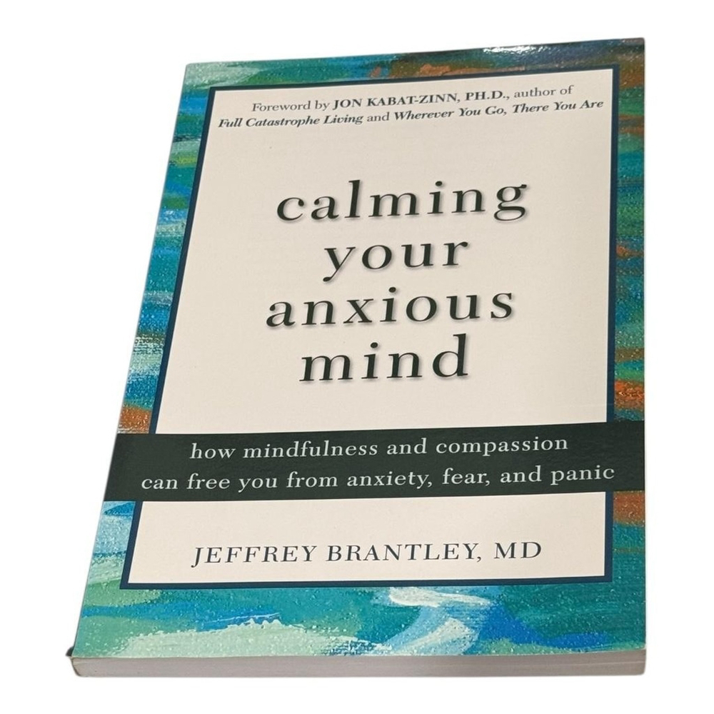 Calming Your Anxious Mind Jeffrey Brantley Mindfulness Anxiety Help Softcover